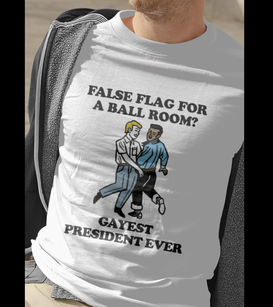 False Flag For A Ballroom Gayest President Ever T-Shirt
