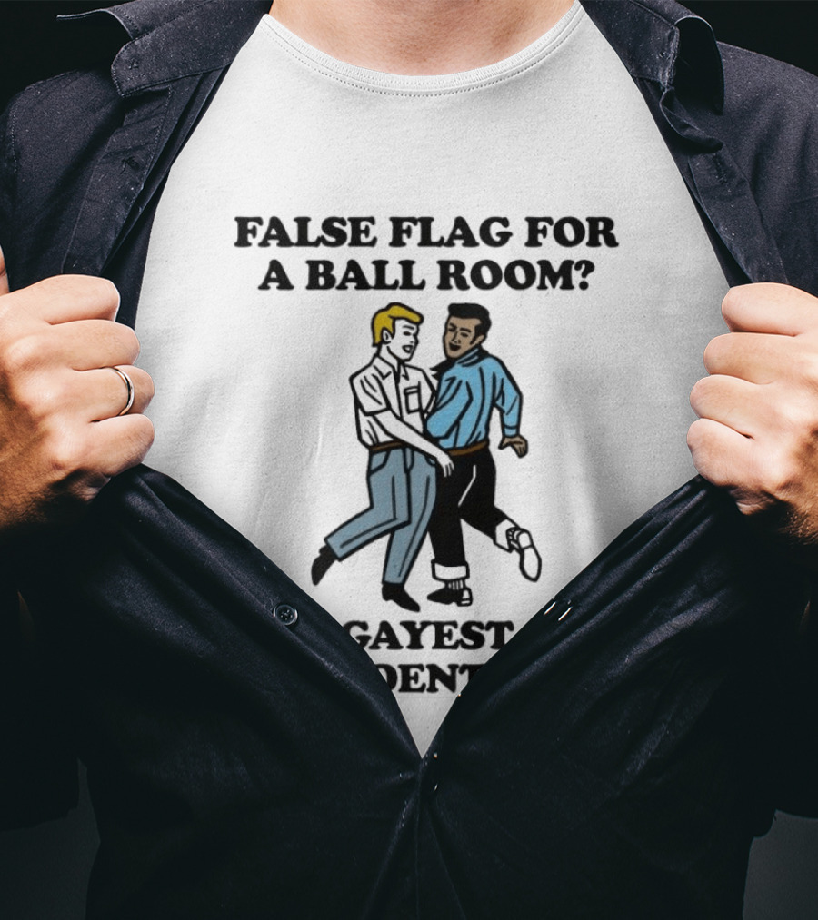 False Flag For A Ballroom Gayest President Ever T-Shirt