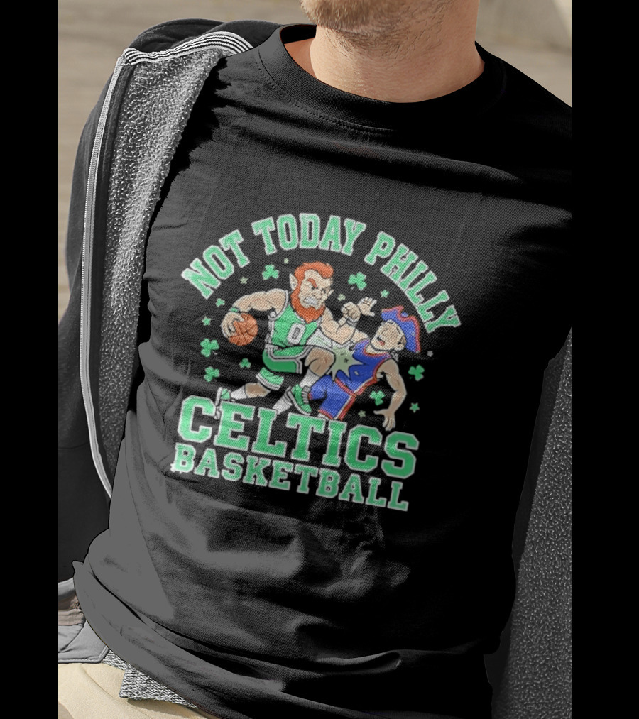 Not Today Philly Celtics Basketball Boston Rivalry Showdown T-Shirt