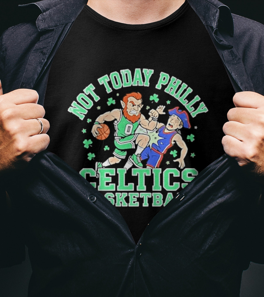 Not Today Philly Celtics Basketball Boston Rivalry Showdown T-Shirt