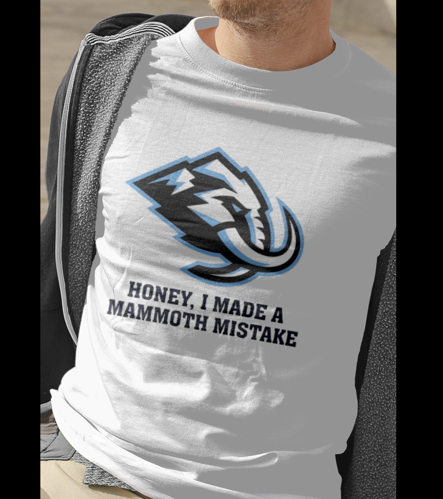 Utah Mammoth Honey I Made A Mammoth Mistake T-Shirt
