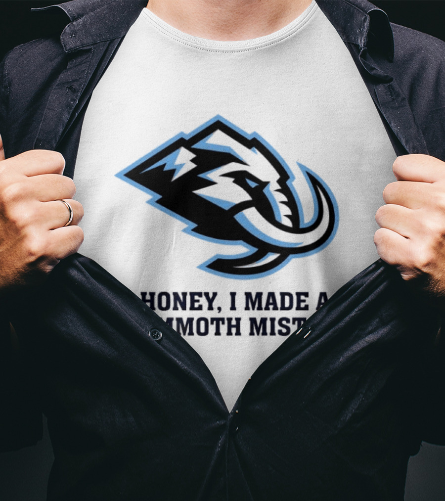 Utah Mammoth Honey I Made A Mammoth Mistake T-Shirt