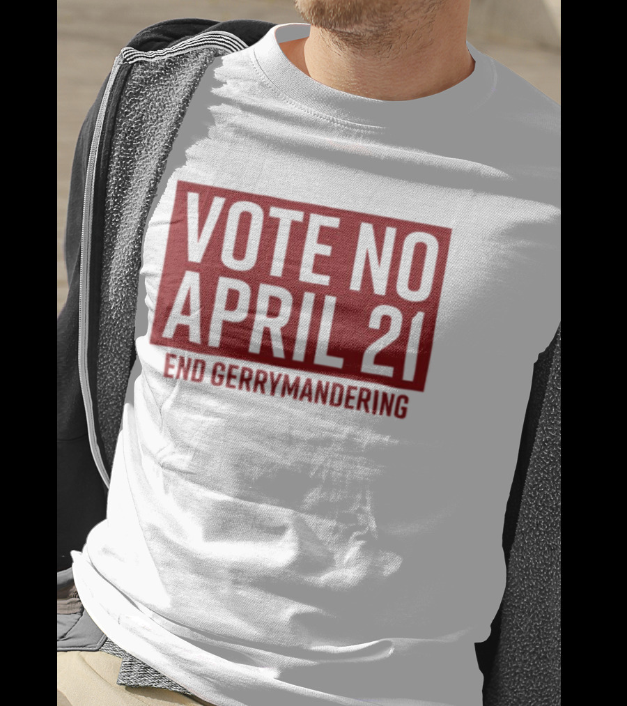 Vote No April 21 End Gerrymandering Activism Awareness T-Shirt