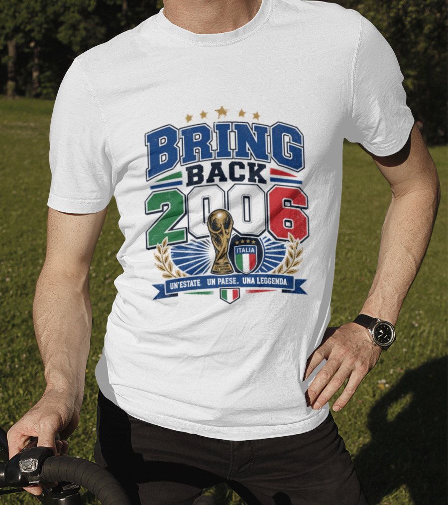 Italy World Champion Bring Back 2006 Unestate Un Paese Una Leggenda T-Shirt
