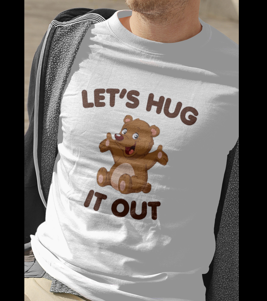 Let's Hug It Out Cute Teddy Bear Hugging T-Shirt