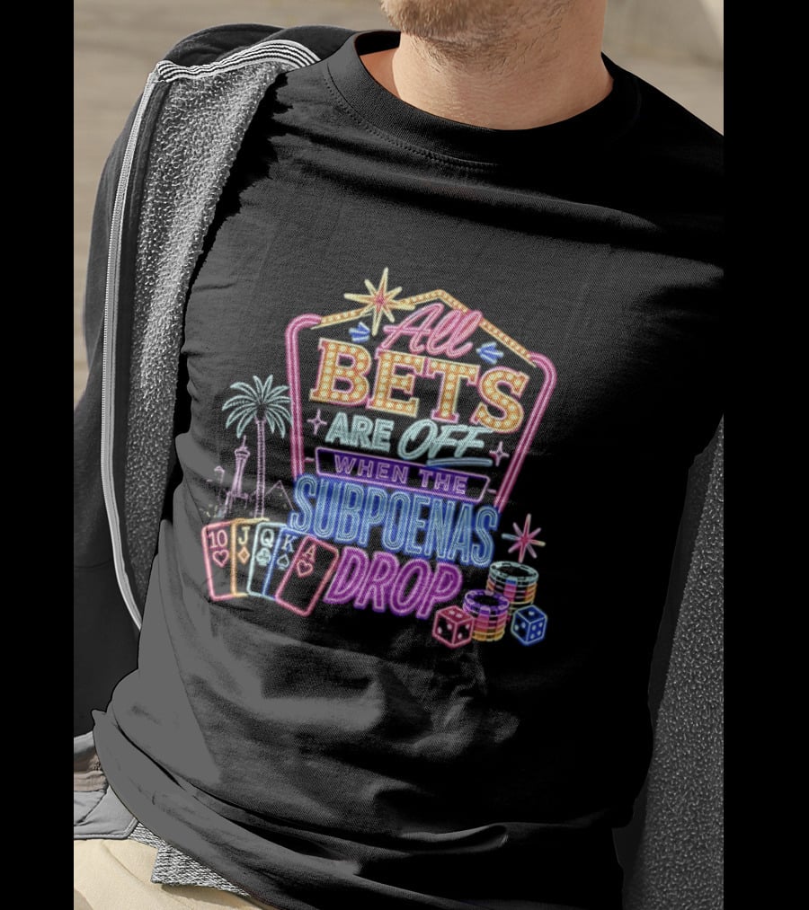 All Bets Are Off When The Subpoenas Drop Neon Casino Cards And Dice T-Shirt