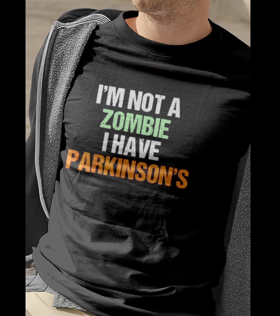 I'm Not A Zombie I Have Parkinson's T-Shirt
