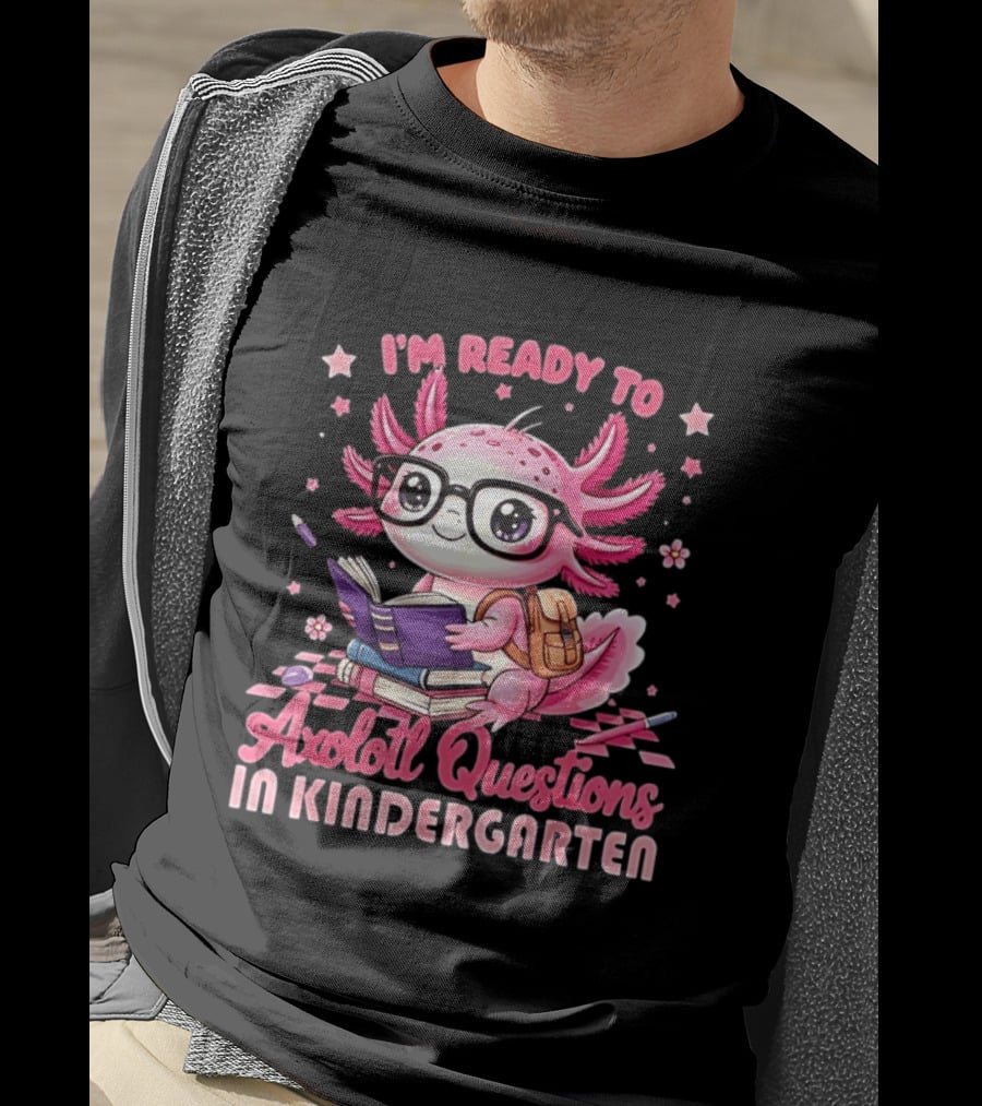 I'm Ready To Axolotl Questions In Kindergarten Cute Pink Axolotl With Glasses And Books T-Shirt