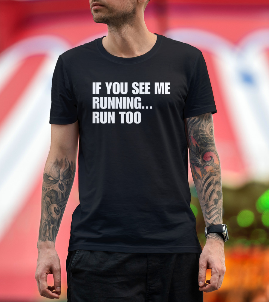If You See Me Running Run Too Funny Phrase T-Shirt