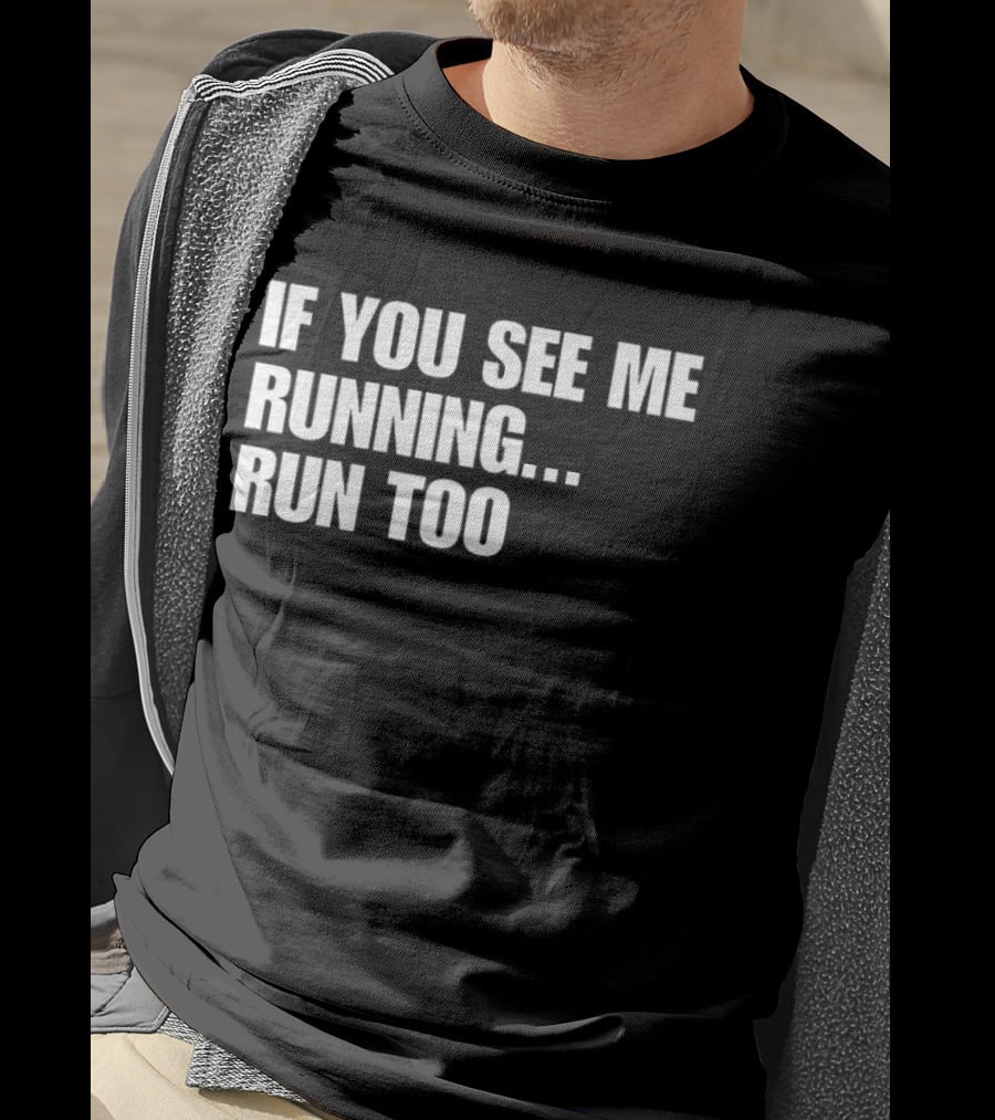 If You See Me Running Run Too Funny Phrase T-Shirt