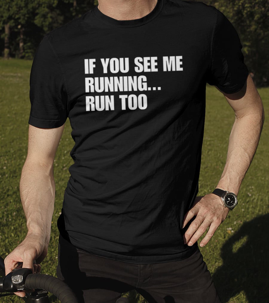 If You See Me Running Run Too Funny Phrase T-Shirt