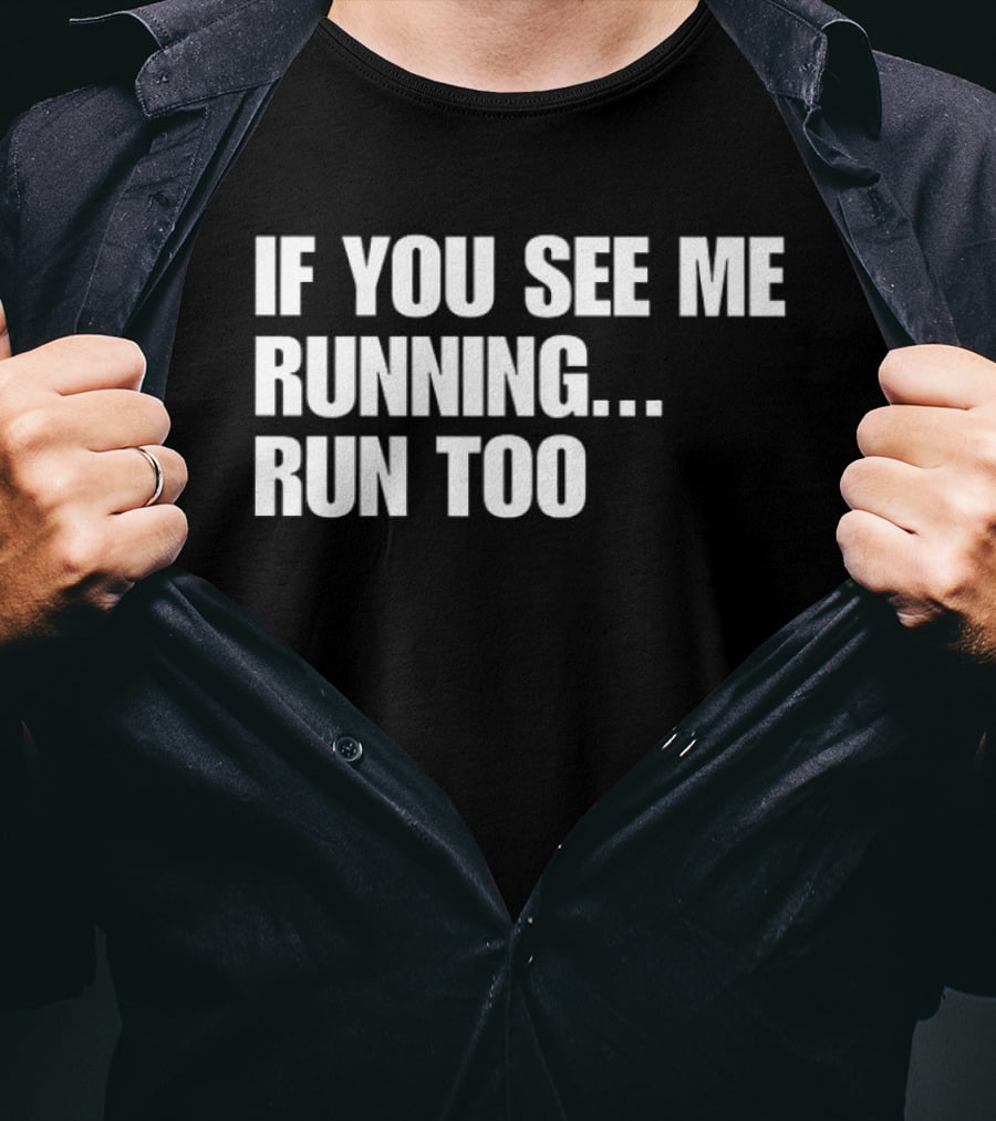 If You See Me Running Run Too Funny Phrase T-Shirt