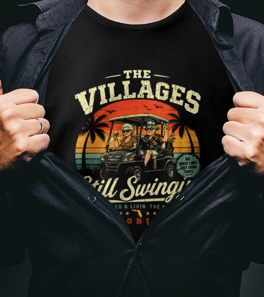 The Villages Still Swingin' Retired Livin' The Dream Florida Golf Cart Fun T-Shirt
