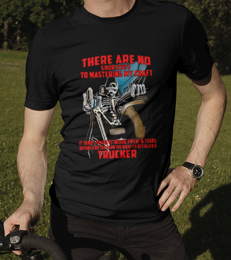 There Are No Shortcuts To Mastering My Craft Blood Sweat Tears T-Shirt