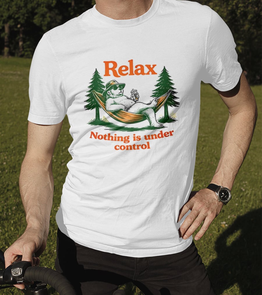 Relax Bear Lounging In Hammock Nothing Is Under Control T-Shirt