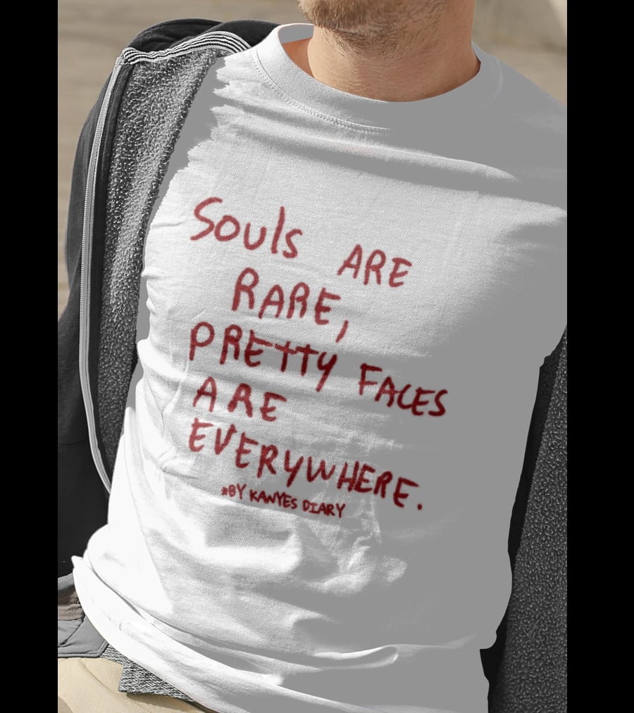 Kanyes Diary Souls Are Rare Pretty Faces Are Everywhere T-Shirt