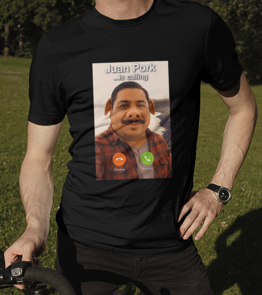 Juan Pork Is Calling Decline Or Accept Funny Meme Prank T-Shirt