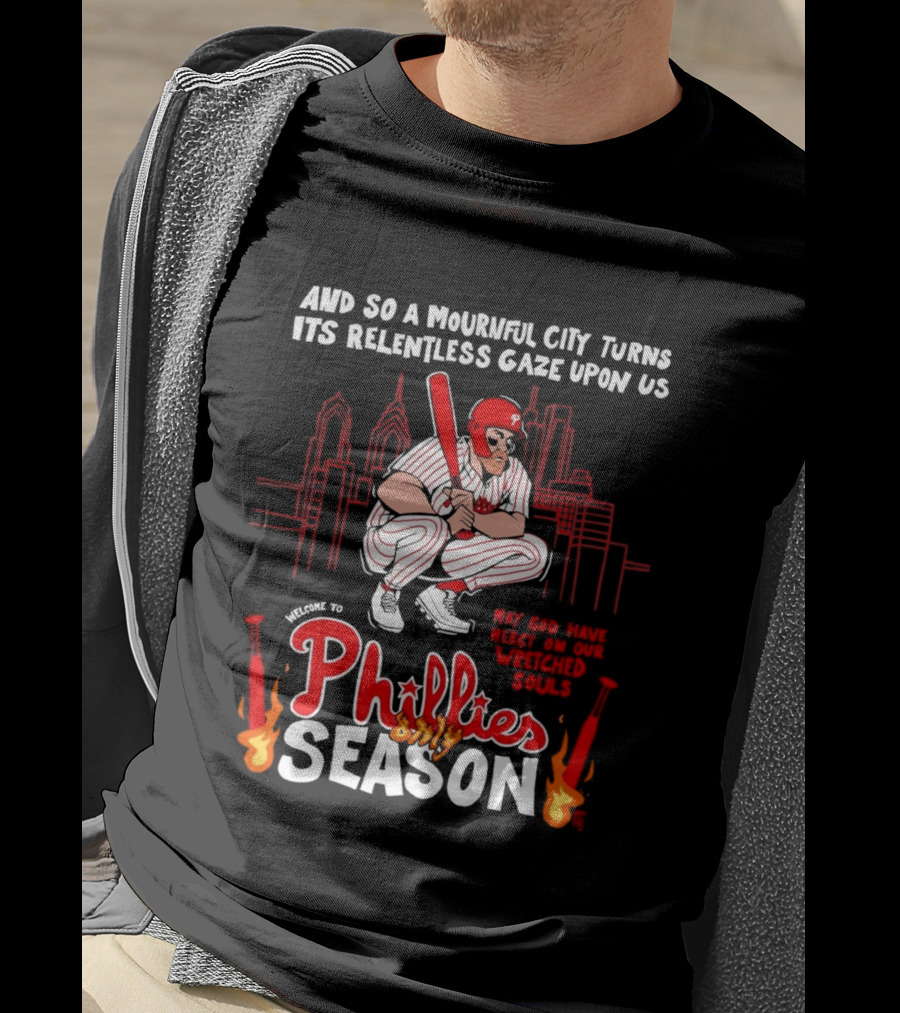 Philadelphia Phillies Season And So A Mournful City Turns Its Relentless Gaze Upon Us Skyline Baseball Player T-Shirt