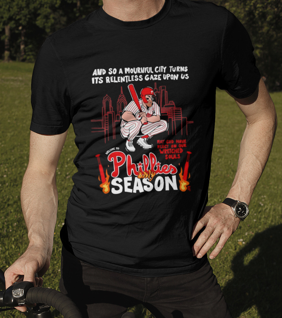Philadelphia Phillies Season And So A Mournful City Turns Its Relentless Gaze Upon Us Skyline Baseball Player T-Shirt