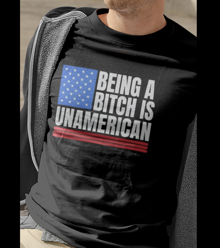 Being A Bitch Is Unamerican Usa Flag Stars Red Stripes T-Shirt