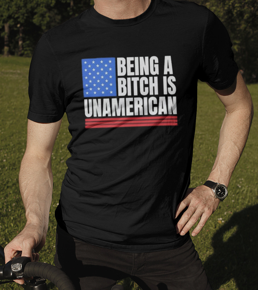Being A Bitch Is Unamerican Usa Flag Stars Red Stripes T-Shirt