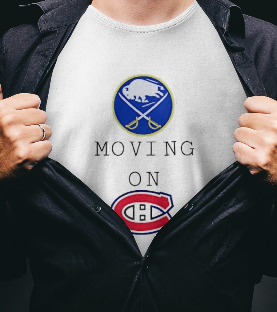 Buffalo Sabres Moving On Montreal Canadiens Rivalry NHL Hockey T-Shirt
