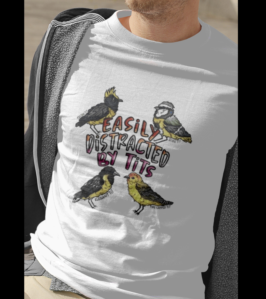 Easily Distracted By Tits Bird Lovers Humor T-Shirt