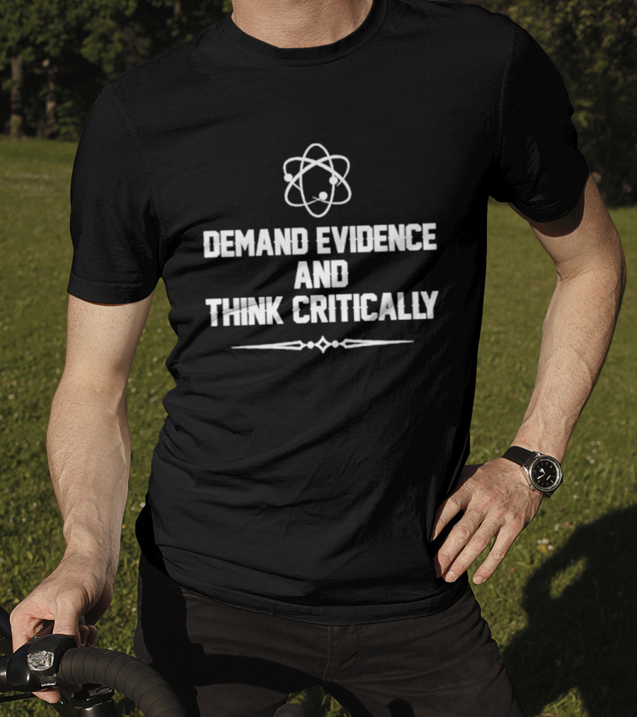 Demand Evidence And Think Critically Science Atom Symbol Empowerment T-Shirt
