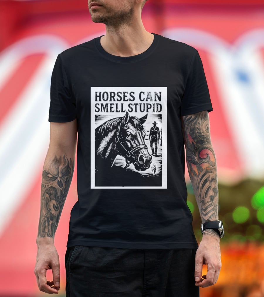Horses Can Smell Stupid Cowboy T-Shirt