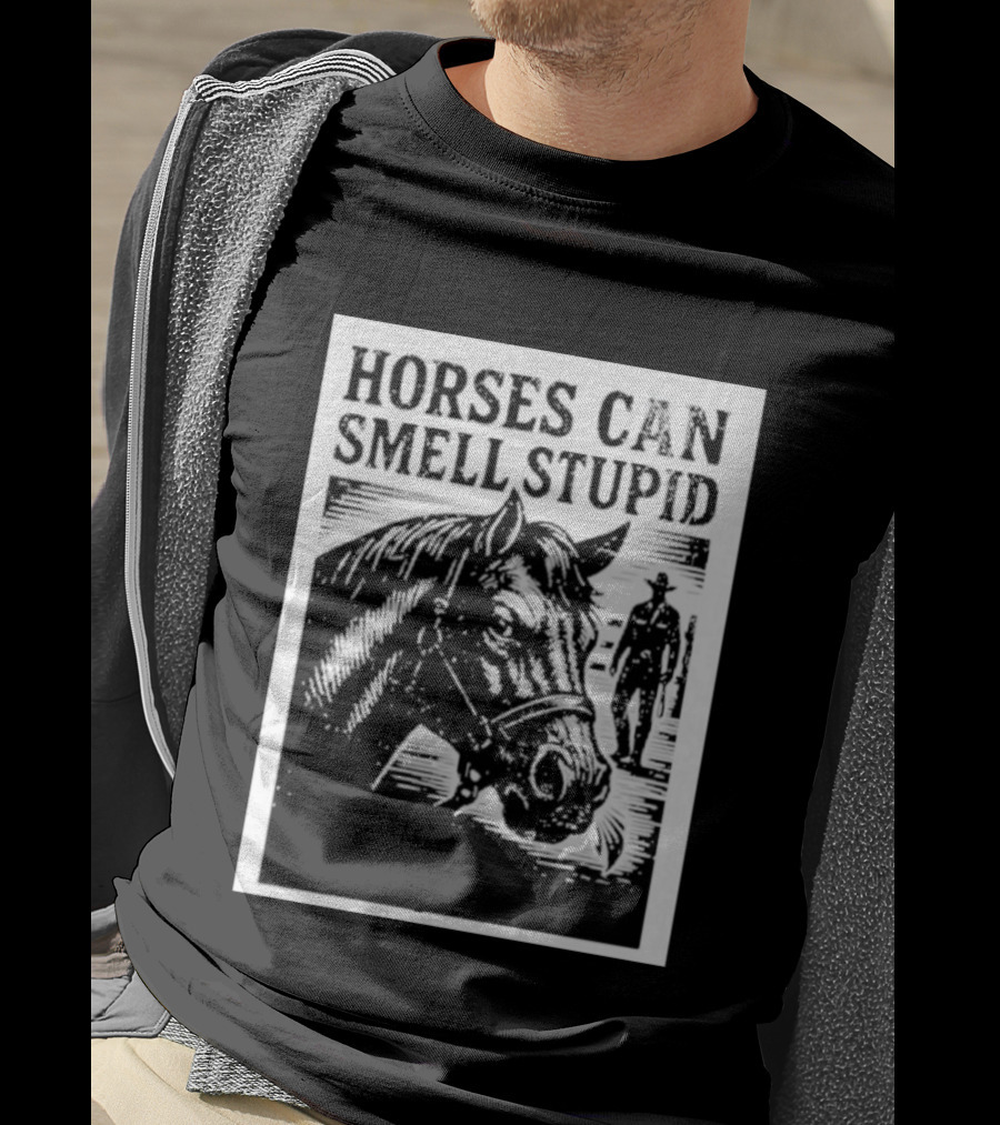 Horses Can Smell Stupid Cowboy T-Shirt