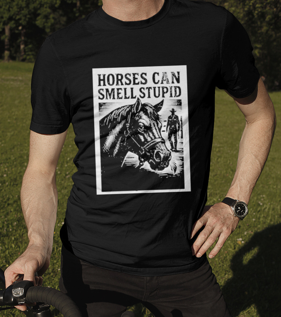 Horses Can Smell Stupid Cowboy T-Shirt