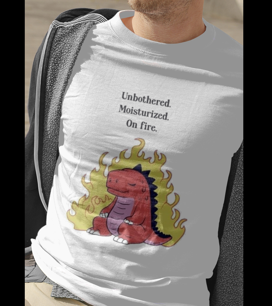Unbothered Moisturized Dinosaur On Fire Relaxing Flame Scene T-Shirt