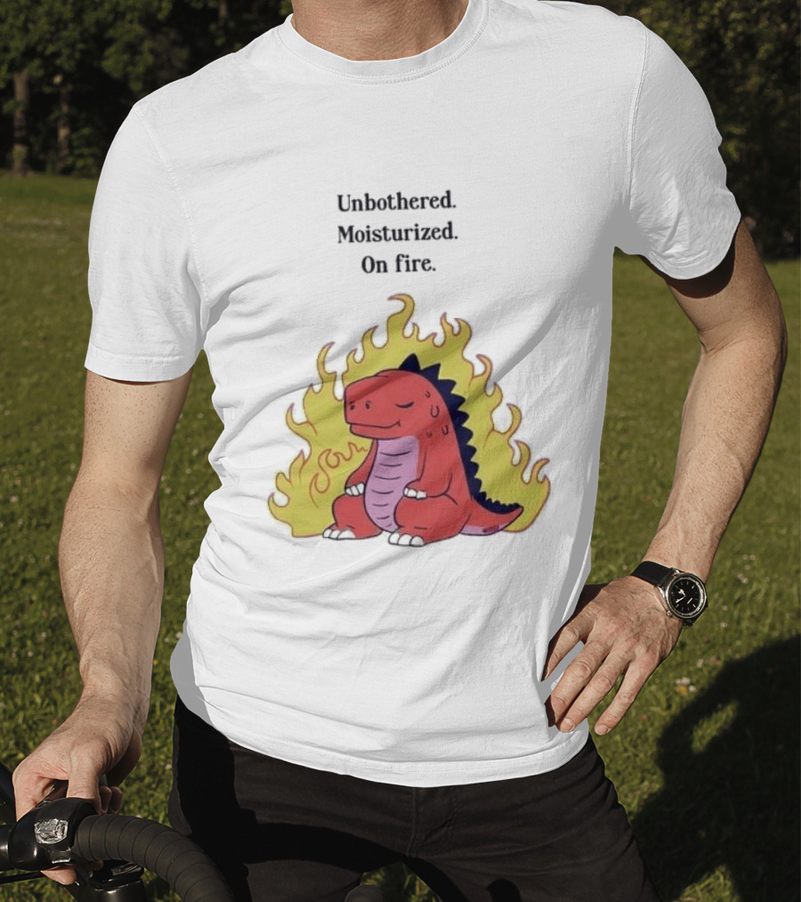 Unbothered Moisturized Dinosaur On Fire Relaxing Flame Scene T-Shirt