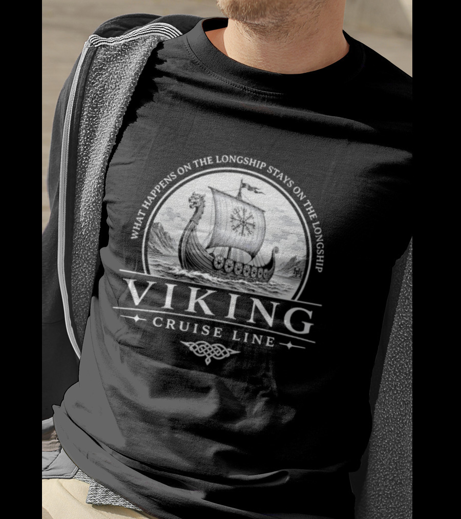 Viking Cruise Line What Happens On The Longship Stays On The Longship T-Shirt
