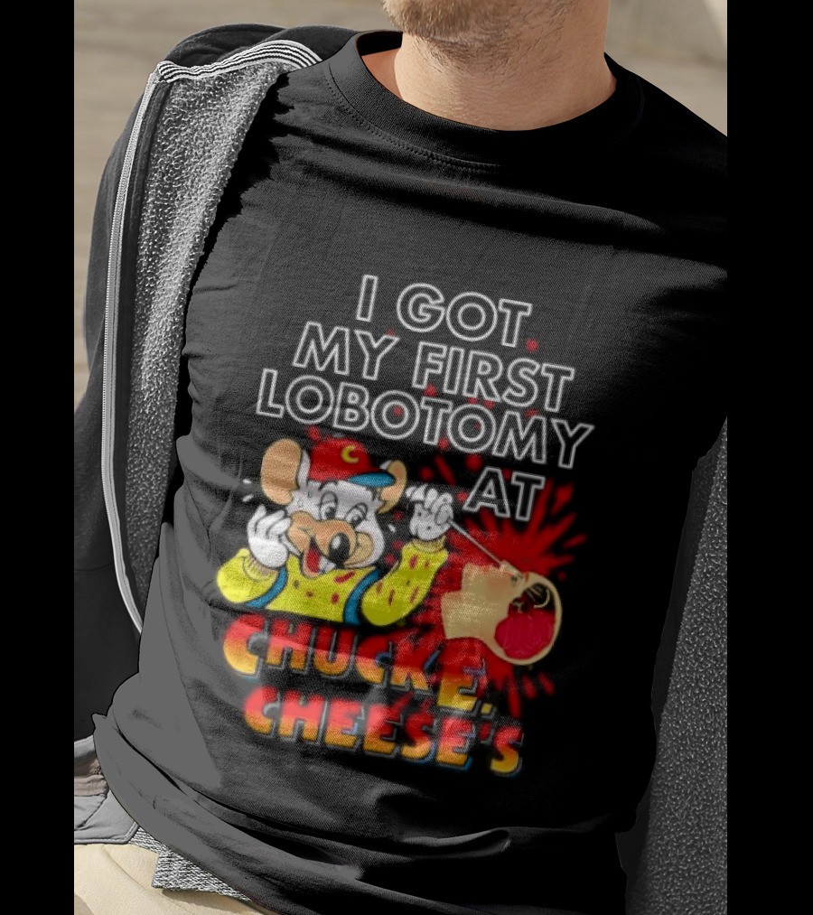 I Got My First Lobotomy At Chuck E. Cheese's Colorful T-Shirt