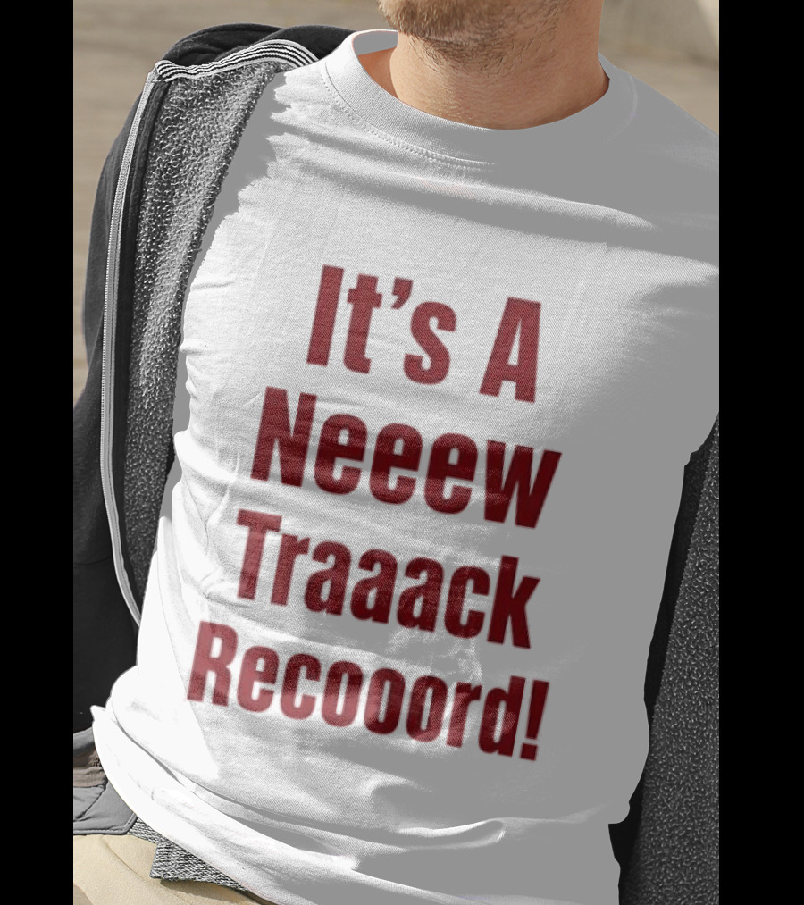 It's A Neeew Traaack Recooord! T-Shirt