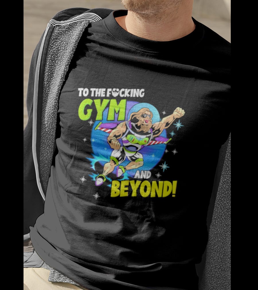 To The F*cking Gym And Beyond Buzz Toy Story Fitness Motivation T-Shirt