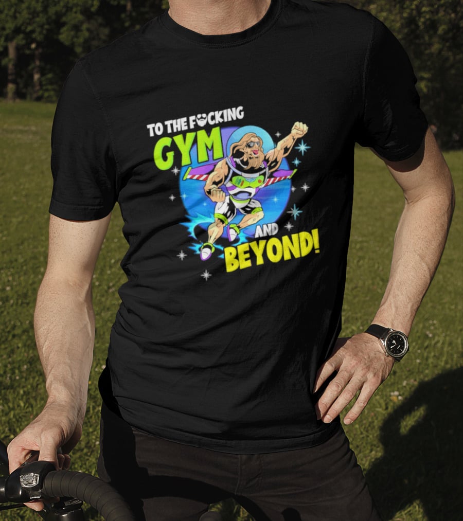 To The F*cking Gym And Beyond Buzz Toy Story Fitness Motivation T-Shirt