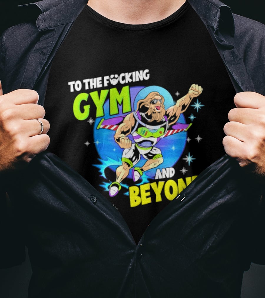 To The F*cking Gym And Beyond Buzz Toy Story Fitness Motivation T-Shirt