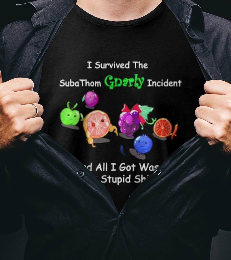 I Survived The SubaThom Gnarly Incident And All I Got Was This Stupid Fruit T-Shirt