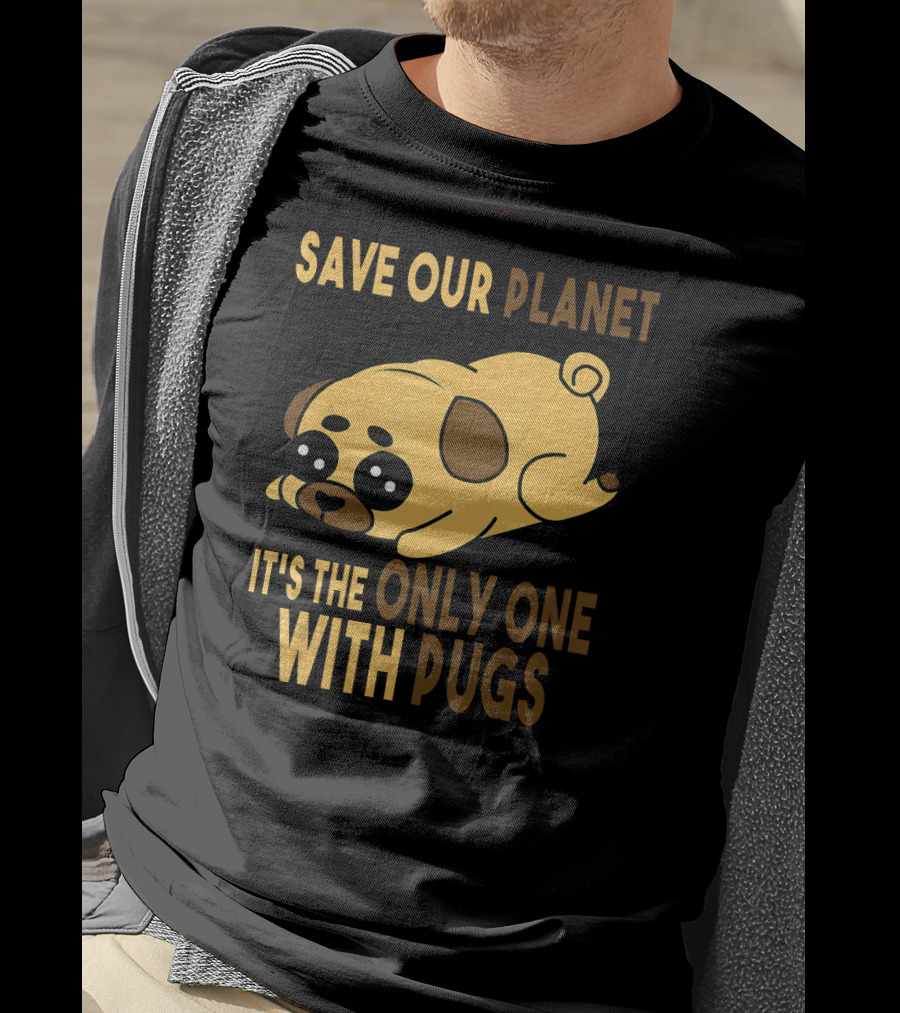 Save Our Planet It's The Only One With Pugs T-Shirt