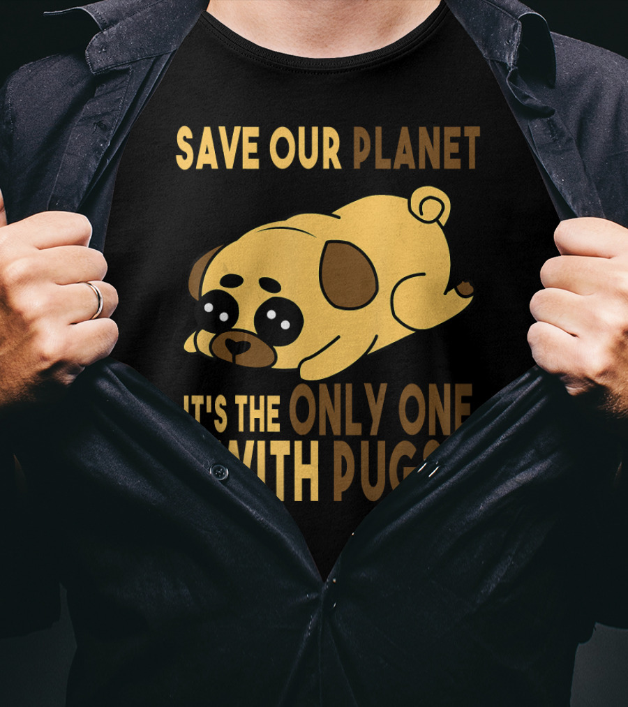 Save Our Planet It's The Only One With Pugs T-Shirt