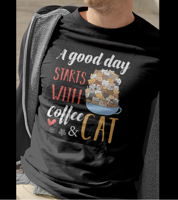 A Good Day Starts With Coffee And Cat Cats In Coffee Cup T-Shirt