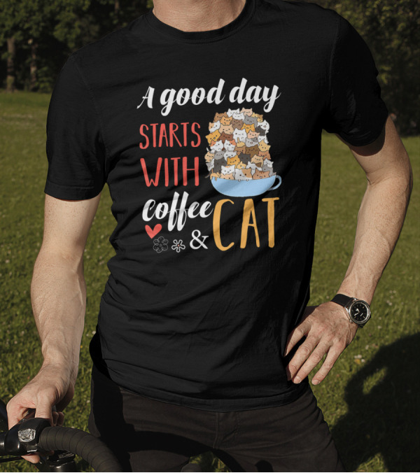 A Good Day Starts With Coffee And Cat Cats In Coffee Cup T-Shirt