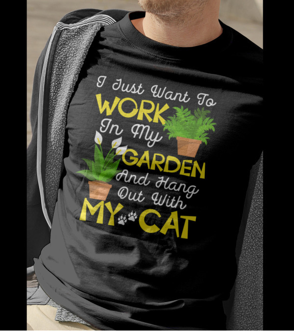 I Just Want To Work In My Garden And Hang Out With My Cat T-Shirt