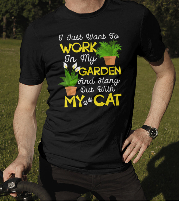 I Just Want To Work In My Garden And Hang Out With My Cat T-Shirt