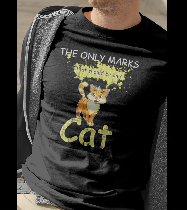 THE ONLY MARKS THAT SHOULD BE ON A CAT T-Shirt