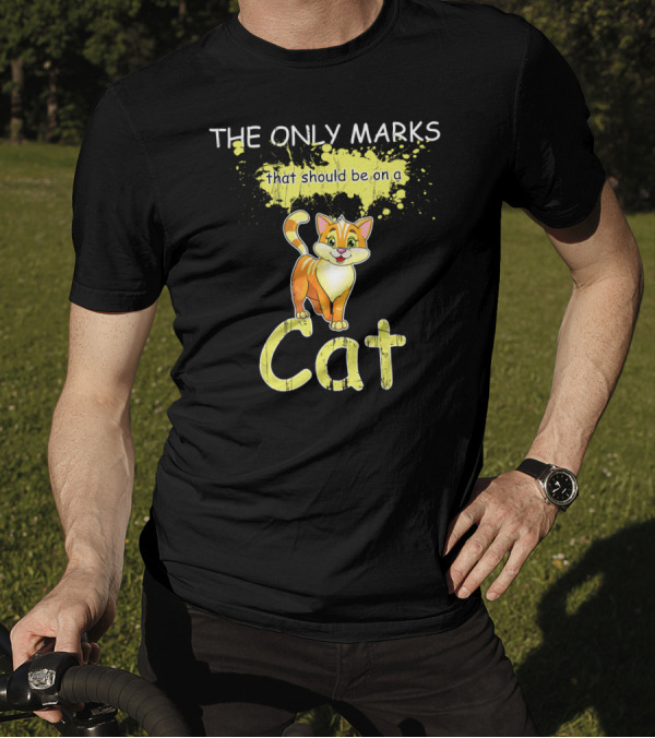 THE ONLY MARKS THAT SHOULD BE ON A CAT T-Shirt