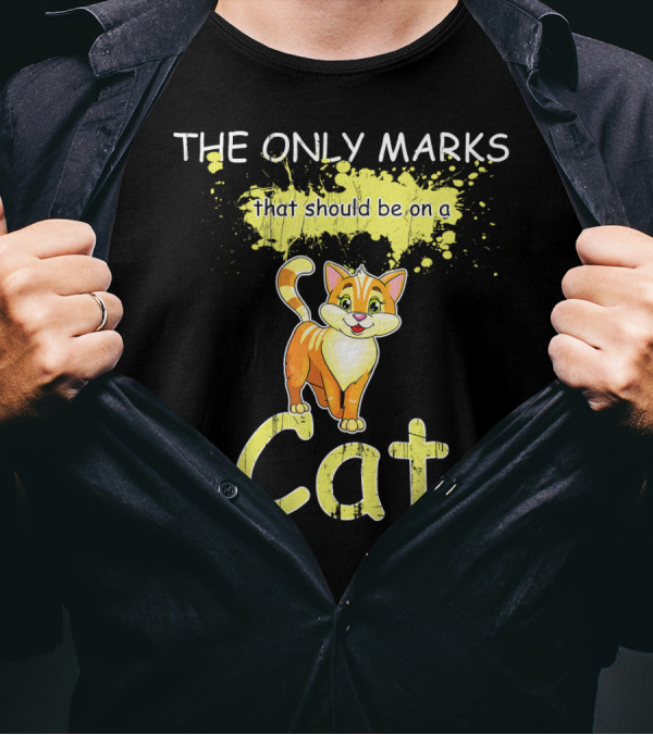 THE ONLY MARKS THAT SHOULD BE ON A CAT T-Shirt