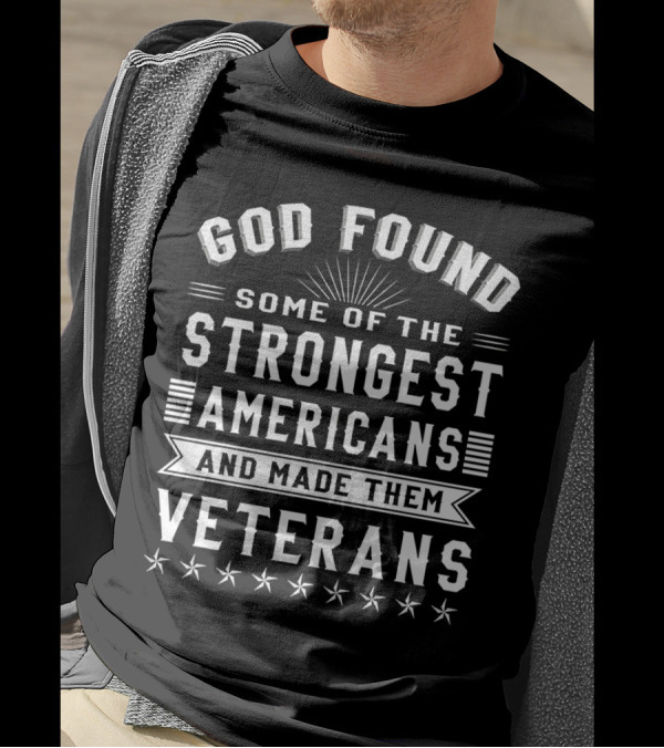 God Found Some Of The Strongest Americans And Made Them Veterans Star T-Shirt